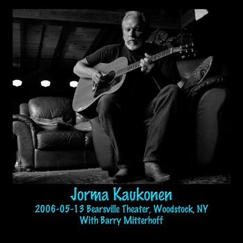 Jorma Kaukonen - 2006-05-13 Bearsville Theater, Woodstock, NY