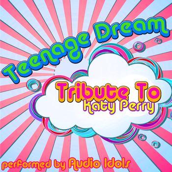 Audio Idols - Tribute To Katy Perry: Teenage Dream