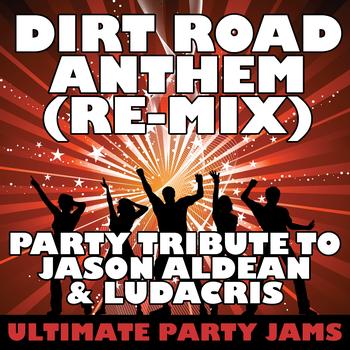 Ultimate Party Jams - Dirt Road Anthem (Re-Mix) (Party Tribute to Jason Aldean & Ludacris) 