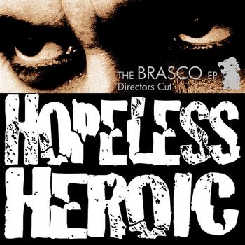 Hopeless Heroic - The Brasco EP - Director's Cut (Explicit)