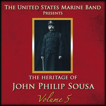 US Marine Band - The Heritage of John Philip Sousa: Volume 5