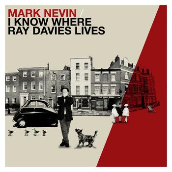 Mark Nevin - I Know Where Ray Davies Lives