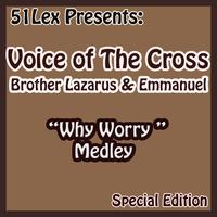 Voice Of The Cross Brothers Lazarus & Emmanuel - 51 Lex Presents Why Worry Medley