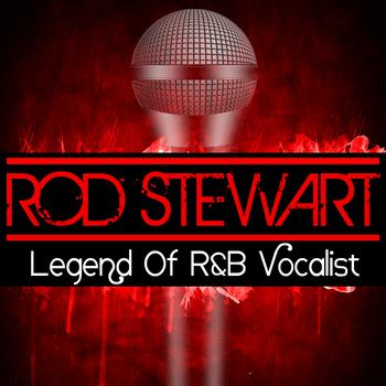 Rod Stewart - Legend Of R&B Vocalist