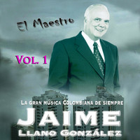Jaime Llano Gonzalez - El Maestro: La Gran Musica Colombiana De Siempre Vol. 1