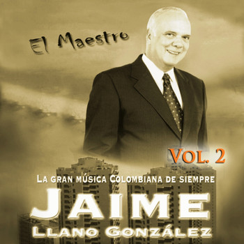 Jaime Llano Gonzalez - El Maestro: La Gran Musica Colombiana De Siempre Vol. 2