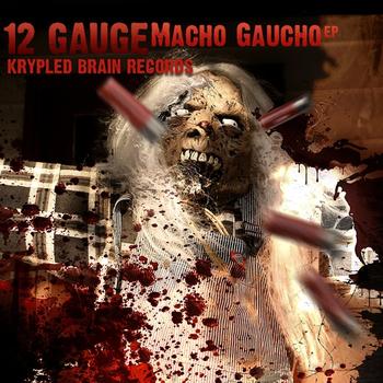 12 Gauge - Macho Gaucho EP