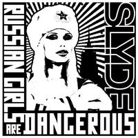 Slyde - Russian Girls Are Dangerous