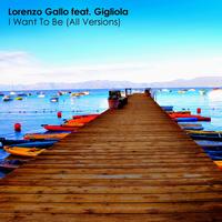 Lorenzo Gallo - I Want to Be (All Versions)