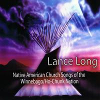 Lance Long - Native American Church Songs of the Winnebago/Ho-Chunk Nation