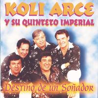 Koli Arce Y Su Quinteto Imperial - Destino De Un Soñador