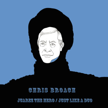 Chris Broach - Juarez the Hero / Just Like a Duo (Explicit)