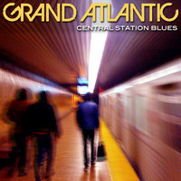 Grand Atlantic - Central Station Blues