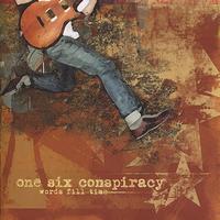 One Six Conspiracy - Words Fill Time