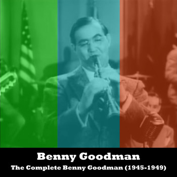 Benny Goodman - The Complete Benny Goodman (1945-1949)
