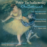 Berlin Radio Symphony Orchestra & Heinz Rögner - Tschaikowsky: The Nutcracker Suite / The Sleeping Beauty / Swan Lake (Ballet)