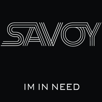 Savoy - I'm In Need