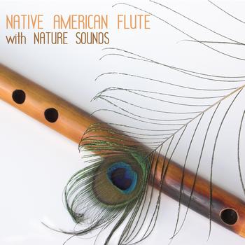 Native American Flute - Native American Flute and Relaxing Nature Sounds