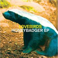 Lovebirds - Honeybadger EP