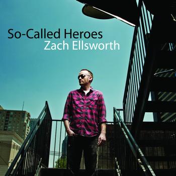 Zach Ellsworth - So-Called Heroes