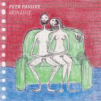 Petr Passive - Kein Lust