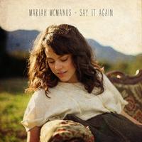Mariah McManus - Say It Again
