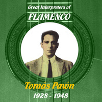 Tomás Pavón - Great Interpreters of Flamenco -  Tomás Pavón  [1928 - 1948]