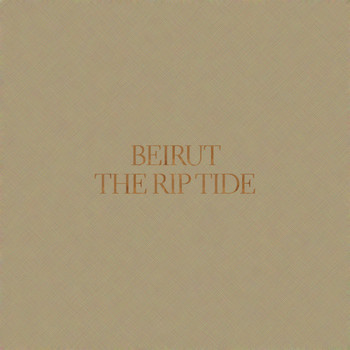 Beirut - The Rip Tide