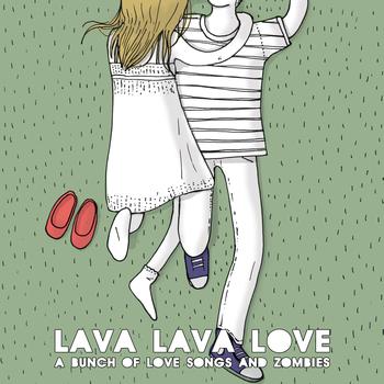 Lava Lava Love - A Bunch of Love Songs and Zombies