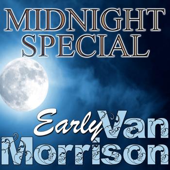 Van Morrison - Midnight Special: Early Van Morrison