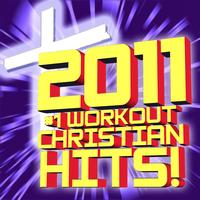Christian Workout Hits - 2011 #1 Workout Christian Hits! The Collection