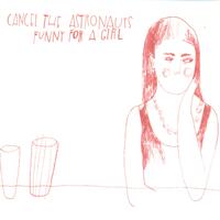 Cancel The Astronauts - Funny For A Girl