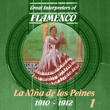 La Niña de los Peines - Great Interpreters of Flamenco -  La Niña de los Peines  [1910 - 1912], Volume 1