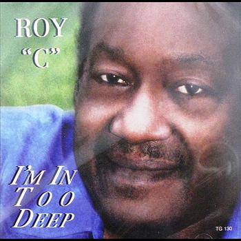 Roy C - I'm In Too Deep