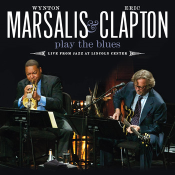 Wynton Marsalis And Eric Clapton - Wynton Marsalis And Eric Clapton Play The Blues Live From Jazz At Lincoln Center