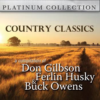 Various Artists - Country Classics: A Compilation of Don Gibson, Ferlin Husky, and Buck Owens
