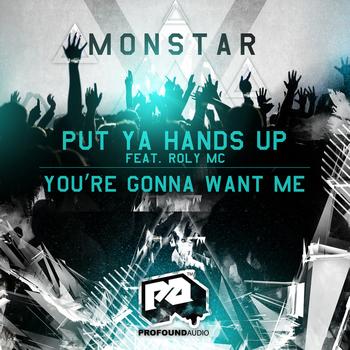 Monstar - Put Ya Hands Up feat. Roly MC / You're Gonna Want Me
