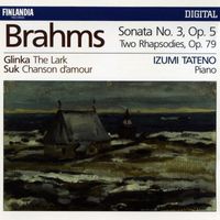 Izumi Tateno - Brahms : Piano Sonata No.3 Op.5, Two Rhapsodies Op.79 - Glinka : The Lark - Suk : Chanson d'amour