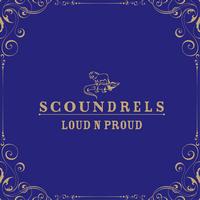 Scoundrels - Loud N Proud