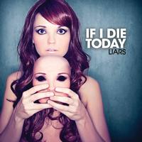 If I Die Today - LIARS