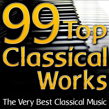 Classical Music Unlimited - 99 Top Classical Works (The Very Best Classical Music)