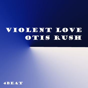 Otis Rush - Violent Love