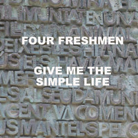 Four Freshmen - Give Me The Simple Life