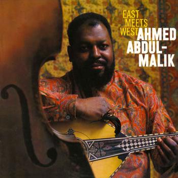 Ahmed Abdul-Malik - East Meets West