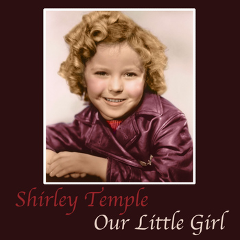 Shirley Temple - Our Little Girl