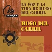 Hugo del Carril - La Voz Y La Vida De Hugo Del Carril