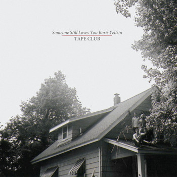 Someone Still Loves You Boris Yeltsin - Tape Club