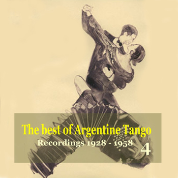 Various Artists - The best of Argentine Tango Vol. 4 / 78 rpm recordings 1928-1958