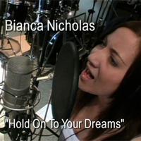 Bianca Nicholas - Hold On To Your Dreams