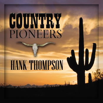 Hank Thompson - Country Pioneers - Hank Thompson